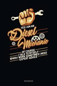 Yes I Am A Diesel Mechanic Of Course I Talk To Myself When I Work Sometimes I Need Expert Advice: Blank Lined Journal 6x9 - Diesel Mechanic Notebook I Mechanical Engineer And Trucking Mechanic Gift