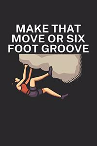 Make that move or six foot groove