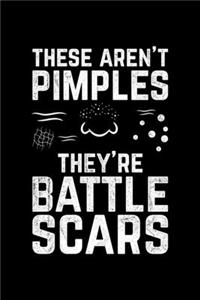These Aren't Pimples They're Battle Scars