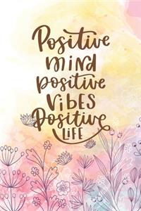 Positive Mind Positive Vibes Positive Life
