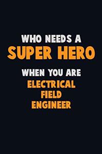 Who Need A SUPER HERO, When You Are Electrical Field Engineer