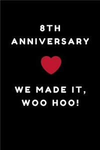 8th Anniversary We Made It Woo Hoo!