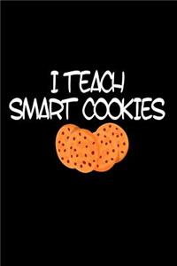 I Teach Smart Cookies: Funny Teacher Pride Appreciation Gift Notebook