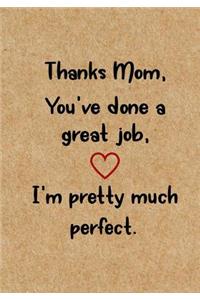 Thanks Mom, You've Done a Great Job: Mom's Journal, Funny Mother's day gift, Notebook, Birthday Present for Mom - Hilarious Gag Gifts for Mom