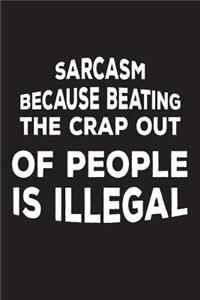 Sarcasm Because Beating The Crap Out Of People Is Illegal