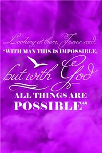 Looking at Them, Jesus Said, with Man This Is Impossible, But with God All Things Are Possible: Christian Journal for Devotion and Spiritual Growth