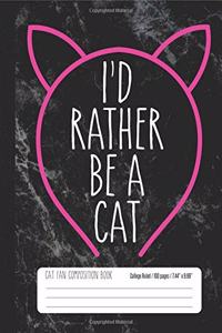 I'd Rather Be A Cat Cat Fan Composition Book College Ruled 100 pages