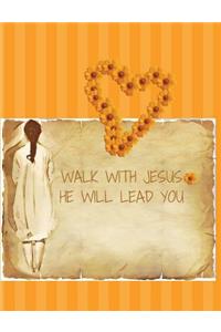 Walk With JESUS He will LEAD YOU