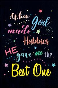 When God made Hubbies He gave me the Best One