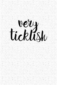 Very Ticklish: A 6x9 Inch Matte Softcover Notebook Journal with 120 Blank Lined Pages and a Funny Cover Slogan