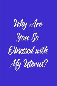Why Are You So Obsessed With My Uterus?