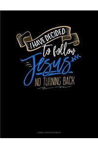 I Have Decided to Follow Jesus.. No Turning Back