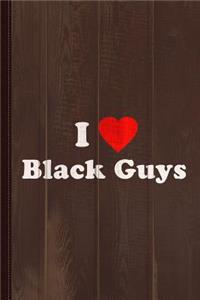 I Love Black Guys Journal Notebook: Blank Lined Ruled for Writing 6x9 120 Pages