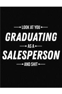 Look at You Graduating as a Salesperson and Shit