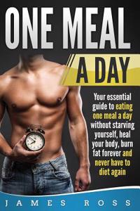 One Meal A day Your essential guide to eating one meal day