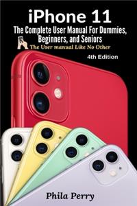 iPhone 11: The Complete User Manual For Dummies, Beginners, and Seniors (The User Manual like No Other  (4th Edition))