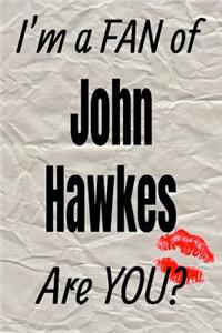 I'm a Fan of John Hawkes Are You? Creative Writing Lined Journal