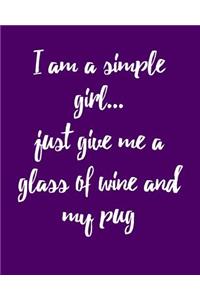 I Am a Simple Girl Just Give Me a Glass of Wine and My Pug