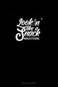 Lookin' Like a Snack #breastfeeding