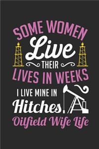 Some Women Live Their Lives In Weeks I Live Mine In Hitches. Oilfield Wife Life.
