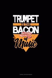 Trumpet Is the Bacon of Music