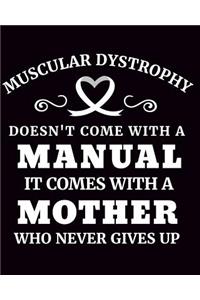 Muscular Dystrophy Doesn't Come with a Manual It Comes with a Mother Who Never Gives Up