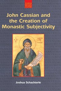 John Cassian and the Creation of Monastic Subjectivity