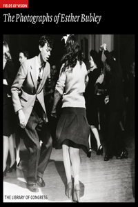 Photographs of Esther Bubley: Fields of Vision