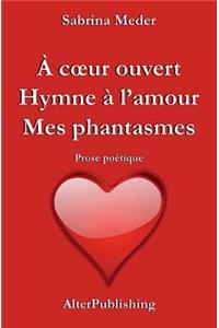 A coeur ouvert - Hymne à l'amour - Mes phantasmes