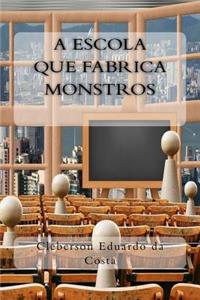 A Escola que Fabrica Monstros