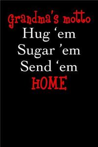 Grandma's Motto Hug 'Em Sugar 'Em Send 'Em Home