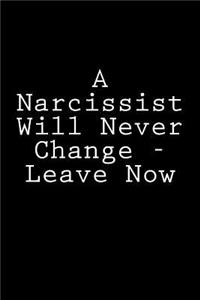 A Narcissist Will Never Change - Leave Now