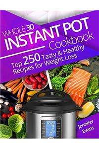 Whole 30 Instant Pot Cookbook: Top 250 Tasty and Healthy Recipes for Weight Loss