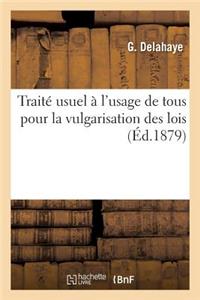 Traité Usuel À l'Usage de Tous Pour La Vulgarisation Des Lois