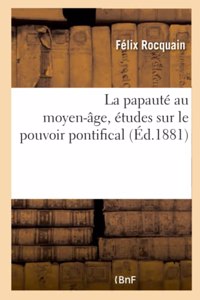 La Papauté Au Moyen-Âge, Études Sur Le Pouvoir Pontifical