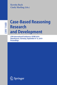 Case-Based Reasoning Research and Development: 27th International Conference, Iccbr 2019, Otzenhausen, Germany, September 8-12, 2019, Proceedings