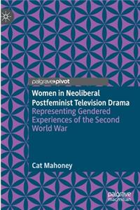 Women in Neoliberal Postfeminist Television Drama