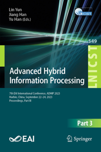 Advanced Hybrid Information Processing: 7th Eai International Conference, Adhip 2023, Harbin, China, September 22-24, 2023, Proceedings, Part III