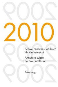 Schweizerisches Jahrbuch Fuer Kirchenrecht. Band 15 (2010)- Annuaire Suisse de Droit Ecclesial. Volume 15 (2010)