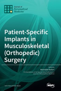 Patient-Specific Implants in Musculoskeletal (Orthopedic) Surgery
