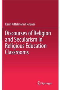 Discourses of Religion and Secularism in Religious Education Classrooms