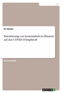 Patentierung von Arzneimitteln in Hinsicht auf den COVID-19-Impfstoff