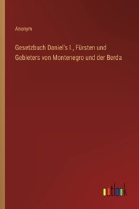 Gesetzbuch Daniel's I., Fürsten und Gebieters von Montenegro und der Berda