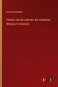 Fénelon und die Litteratur der weiblichen Bildung in Frankreich