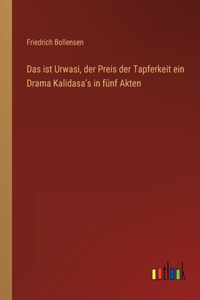 Das ist Urwasi, der Preis der Tapferkeit ein Drama Kalidasaʼs in fünf Akten