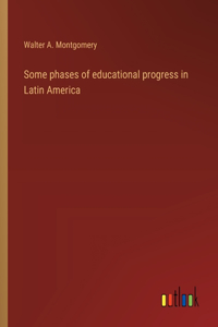 Some phases of educational progress in Latin America