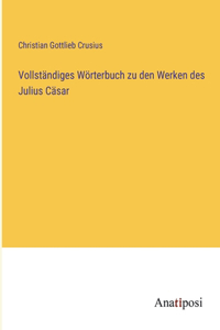 Vollständiges Wörterbuch zu den Werken des Julius Cäsar