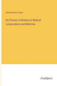 On Poisons in Relation to Medical Jurisprudence and Medicine