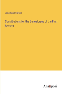 Contributions for the Genealogies of the First Settlers