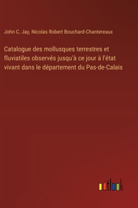 Catalogue des mollusques terrestres et fluviatiles observés jusqu'à ce jour à l'état vivant dans le département du Pas-de-Calais